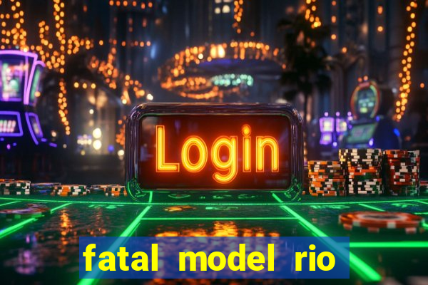 fatal model rio claro sp